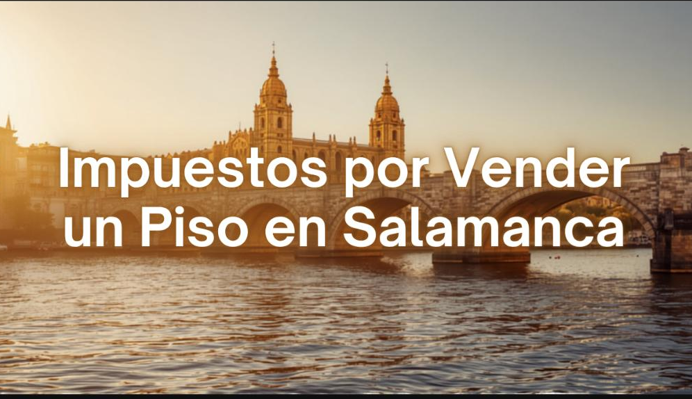 Puente Romano y Catedral de Salamanca al atardecer, artículo sobre impuestos al vender un piso